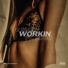 Workin' ft. Loco (Prod. by CamGotHits)