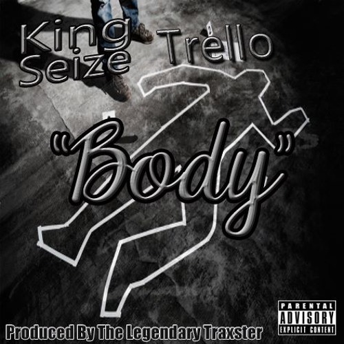 Body By King Seize Ft Trello Prod By The Legendary Traxster