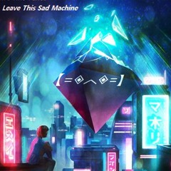 Leave This Sad Machine (Vyno Mashup)
