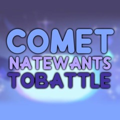 Comet - NateWantsToBattle (iTunes Version)