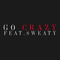 Go Crazy [Feat. $WEATY] Prod. Sebastian Knight