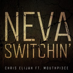 Neva Switchin' ft. Mouthpi3ce