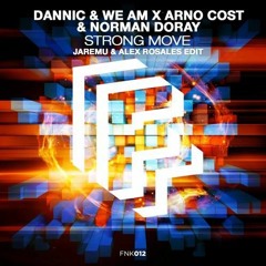 Dannic & We AM X Arno Cost & Norman Doray - Strong Move (Jaremu & Alex Rosales Edit)