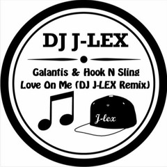 Galantis & Hook N Sing - Love On Me (DJ J-LEX Remix)