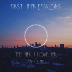 First Impressions - Tell Her I Love Her (Naves Remix)