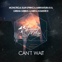 Monoteq & Ellin Spring & Abriviatura IV & Grisha Gerrus & Mier & Solidstice - Can't Wait
