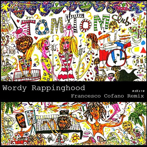 Stream Tom Tom Club Wordy Rappinghood (Francesco Cofano Soulful Remix