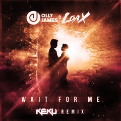 Olly James & LoaX - Wait For Me (KEKU Remix)