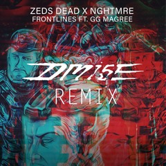 Zeds Dead X NGHMTRE - Frontlines (ft. GG Magree) - Dmise Remix