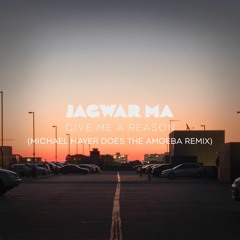Jagwar Ma - Give Me A Reason (Michael Mayer Does The Amoeba Remix)