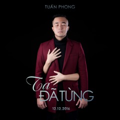 [Official Mp3] Ta Đã Từng - Tuấn Phong