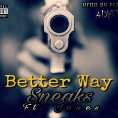 lil Sneaks - Better Ways. FT. Jones