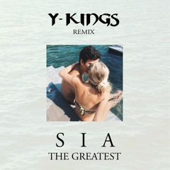 Sia - The Greatest (Y-Kings Remix)