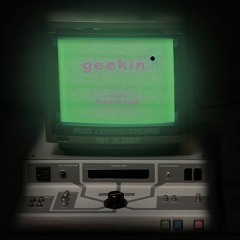 geekin' (prod. kiddiedouchebag!)
