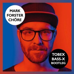 Mark Forster - Chöre (TOBEX & BASS-X BOOTLEG) *Click Buy For Full Download*