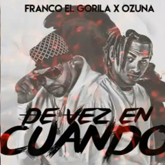 Franco El Gorila - De Vez En Cuando ft. Ozuna - Estreno Exclusivo