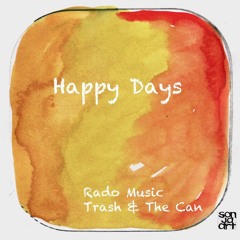 Happy Days (Rado Music + A.d.i Trash & The Can) relaxed