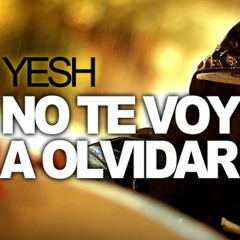 Yesh - No Te Voy A Olvidar