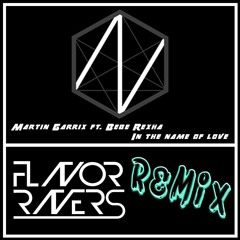 Martin Garrix ft. Bebe Rexha - In the name of love (FlavorRavers Remix)