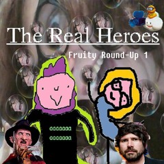 The Real Heroes Episode 4: Fruity Round-Up 1