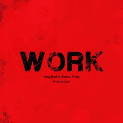 Yung Rod - WORK Ft. Wahoo Trelly (Prod. By Cyht)