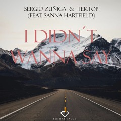 Sergio Zuñiga & Tektop (feat. Sanna Hartfield)- I Didn´t Wanna Say
