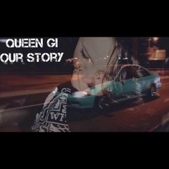 Our Story X Queen Gi