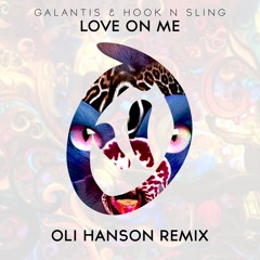 Galantis & Hook N Sling - Love On Me (Oli Hanson Remix)