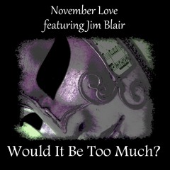 Would It Be Too Much? - featuring Jim Blair
