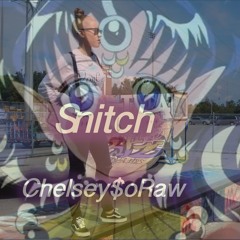 SNITCH - Chelsey$oRAW
