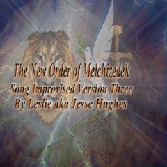 The New Order of Melchizedek Song Improvised Version 3