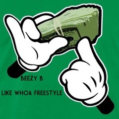 Like Whoa Freestyle - Beezy B