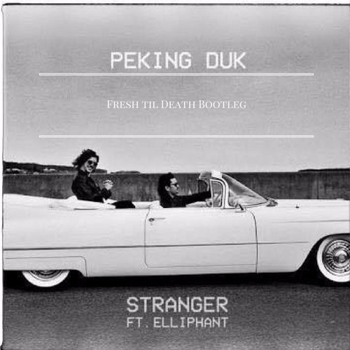Peking Duk - Stranger (Fresh til Death Main Room Bootleg)