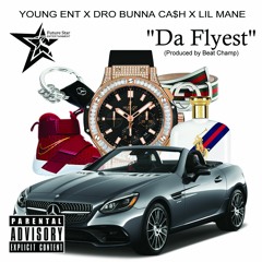 Da Flyest - Young-ENT, Dro Bunna Ca$h, Lil Mane
