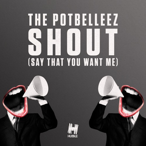 The Potbelleez - Shout (Say That You Want Me)