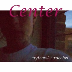 Nyteowl + Raechel, CENTER