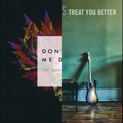 Don't Let Me Down - The Chainsmokers X Treat You Better - Shawn Mendes