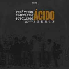 Xerö Ysern feat. Putolargo y Legendario - Acido (Beemix)