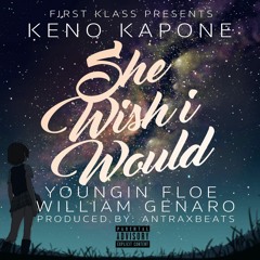 Keno Kapone - She Wish I Would Feat YounginFloe X Will Genaro