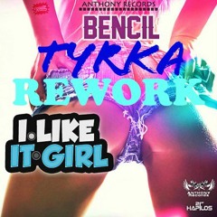 BENCIL - I LIKE IT GIRL (Tyrka Rework)
