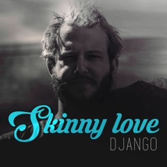 Django - Skinny Love (Bon Iver cover)