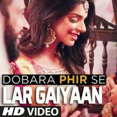 Lar Gaiyaan- Zarish Hafeez & Shiraz Uppal- Film Dobara Phir Say