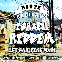 Anthony B feat. Uno Jahma - Let Jah Fire Burn [Israel Riddim | Rootz Radicals 2016]