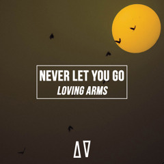 Loving Arms - Never Let You Go (Radio Mix) [OUT NOW]