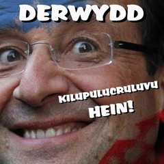 DERWYDD - KILUPULUCRULUVU HEIN!
