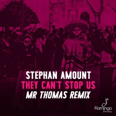 Stephan Amount - They Can't Stop Us (Mr Thomas Remix) [OUT NOW]