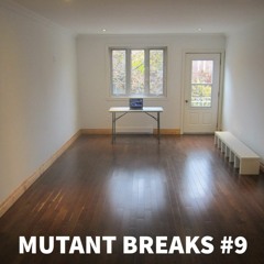 Mutant Breaks #9 - Unfurnished Apartment