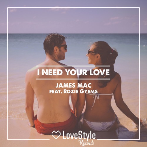 James Mac feat. Rozie Gyems - Need Your Love (Radio Mix) | ★OUT NOW★
