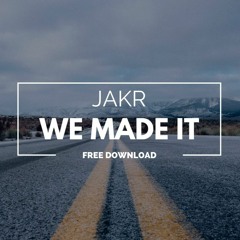 JAKR - We Made It  [Out Now]
