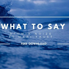 Atomik Noize - What To Say (ft. Mari Faust) [Out Now]